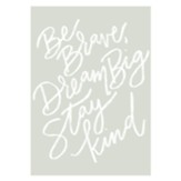 Be Brave, Dream Big, Stay Kind Poster, Large