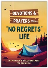 Devotions and Prayers for a No Regrets Life (teen boys): Inspiration and Encouragement for Teen Boys