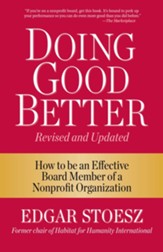 Doing Good Better: How to be an Effective Board Member of a Nonprofit Organization - eBook