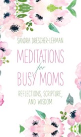Meditations for Busy Moms: Reflections, Scripture, and Wisdom - eBook
