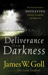 Deliverance from Darkness: The Essential Guide to Defeating Demonic Strongholds and Oppression - eBook