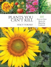 Plants You Can't Kill: 101 Easy-to-Grow Species for Beginning Gardeners - eBook