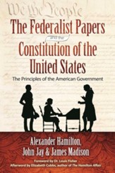 The Federalist Papers and the Constitution of the United States: The Principles of the American Government - eBook