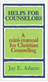 Helps for Counselors: A mini-manual for Christian Counseling