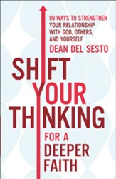 Shift Your Thinking for a Deeper Faith: 99 Ways to Strengthen Your Relationship with God, Others, and Yourself - eBook