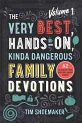 The Very Best, Hands-On, Kinda Dangerous Family Devotions: 52 Activities Your Kids Will Never Forget - eBook