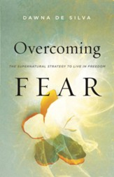 Overcoming Fear: The Supernatural Strategy to Live in Freedom - eBook