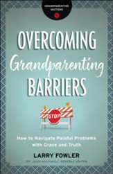 Overcoming Grandparenting Barriers (Grandparenting Matters): How to Navigate Painful Problems with Grace and Truth - eBook