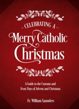 Celebrating a Merry Catholic Christmas: A Guide to the Customs and Feast Days of Advent and Christmas - eBook