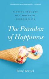 The Paradox of Happiness: Finding True Joy in a World of Counterfeits - eBook
