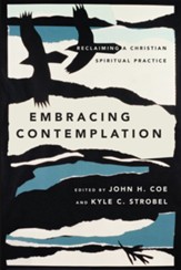 Embracing Contemplation: Reclaiming a Christian Spiritual Practice - eBook