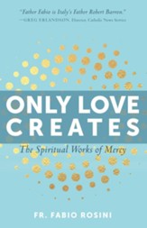 Only Love Creates: The Spiritual Works of Mercy - eBook