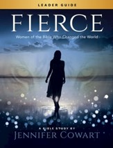 Fierce - Women's Bible Study Leader Guide: Women of the Bible Who Changed the World - eBook