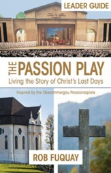 The Passion Play Leader Guide: Living the Story of Christ's Last Days - eBook