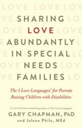 Sharing Love Abundantly in Special Needs Families: The 5 Love Languages for Parents Raising Children with Disabilities - eBook