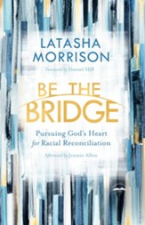 Be the Bridge: Pursuing God's Heart for Racial Reconciliation - eBook