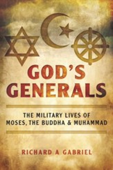 God's Generals: The Military Lives of Moses, the Buddha, and Muhammad - eBook
