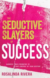 The Seductive Slayers of Success: Harness Your Strengths to Take Control of Your Destiny - eBook