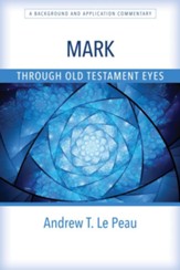 Mark Through Old Testament Eyes: A Background and Application Commentary - eBook