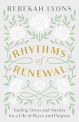 Rhythms of Renewal: Trading Stress and Anxiety for a Life of Peace and Purpose - eBook