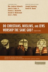 Do Christians, Muslims, and Jews Worship the Same God?: Four Views - eBook