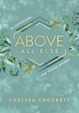 Above All Else: 60 Devotions for Young Women - eBook
