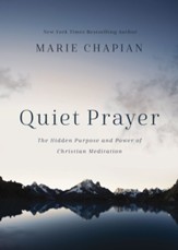 Quiet Prayer: The Hidden Purpose and Power of Christian Meditation - eBook