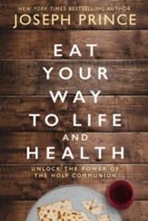 Eat Your Way to Life and Health: Unlock the Power of the Holy Communion - eBook