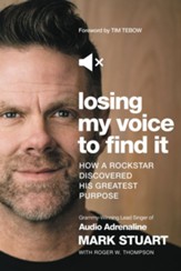 Losing My Voice to Find It: How a Rockstar Discovered His Greatest Purpose - eBook