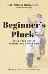 Beginner's Pluck: Build Your Life of Purpose and Impact Now - eBook