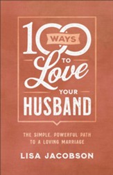100 Ways to Love Your Husband: The Simple, Powerful Path to a Loving Marriage - eBook