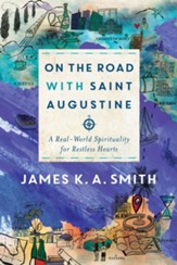 On the Road with Saint Augustine: A Real-World Spirituality for Restless Hearts - eBook