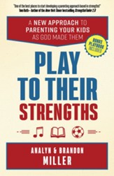 Play to Their Strengths: A New Approach to Parenting Your Kids as God Made Them - eBook