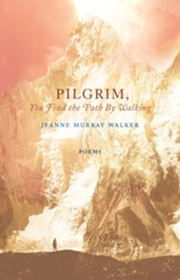 Pilgrim, You Find the Path by Walking: Poems - eBook