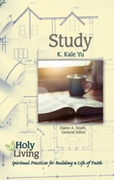 Holy Living Series: Study: Spiritual Practices for Building a Life of Faith - eBook