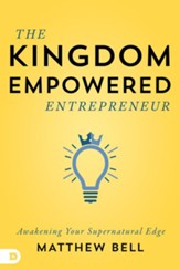 The Kingdom-Empowered Entrepreneur: Awakening Your Supernatural Edge - eBook