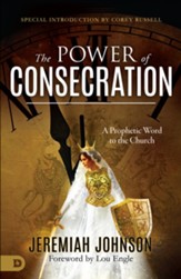 The Power of Consecration: A Prophetic Word to the Church - eBook