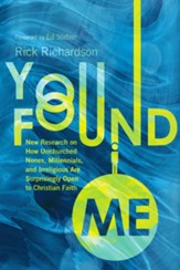 You Found Me: New Research on How Unchurched Nones, Millennials, and Irreligious Are Surprisingly Open to Christian Faith - eBook