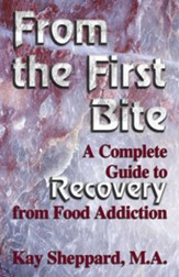 From the First Bite: A Complete Guide to Recovery from Food Addiction - eBook