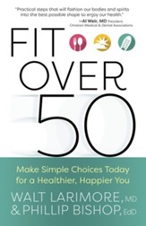 Fit over 50: Make Simple Choices Today for a Healthier, Happier You - eBook