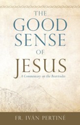 The Good Sense of Jesus: A Commentary on the Beatitudes - eBook