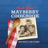 Aunt Bee's Mayberry Cookbook: Recipes and Memories from America's Friendliest Town (60th Anniversary Edition) - eBook