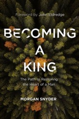 Becoming a King: The Path to Restoring the Heart of a Man - eBook