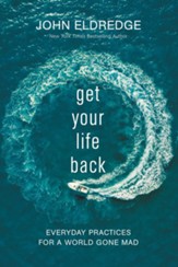 Get Your Life Back: Everyday Practices for a World Gone Mad - eBook
