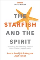 The Starfish and the Spirit: Unleashing the Leadership Potential of Churches and Organizations - eBook