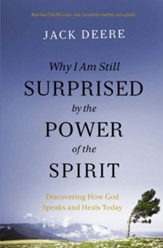 Why I Am Still Surprised by the Power of the Spirit: Discovering How God Speaks and Heals Today - eBook