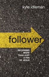 Follower: Becoming More than Just a Fan of Jesus - eBook