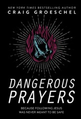 Dangerous Prayers: Because Following Jesus Was Never Meant to Be Safe - eBook