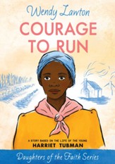 Courage to Run: A Story Based on the Life of Harriet Tubman - eBook