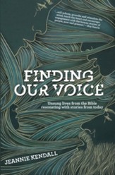 Finding Our Voice: Unsung Lives from the Bible Resonating with Stories from Today - eBook